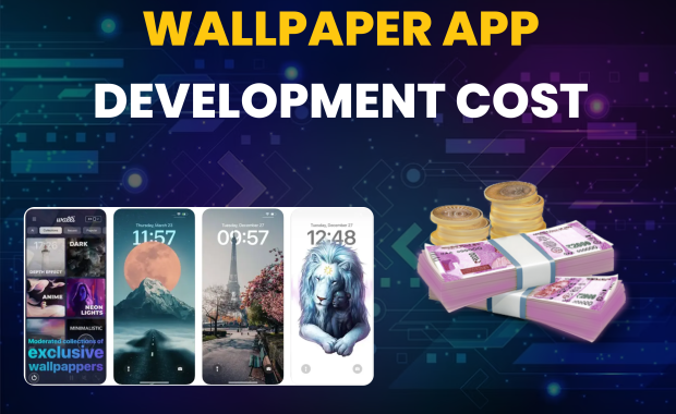 Wallpaper App Development Cost & Features | Exploring The World Of Wallpaper Apps